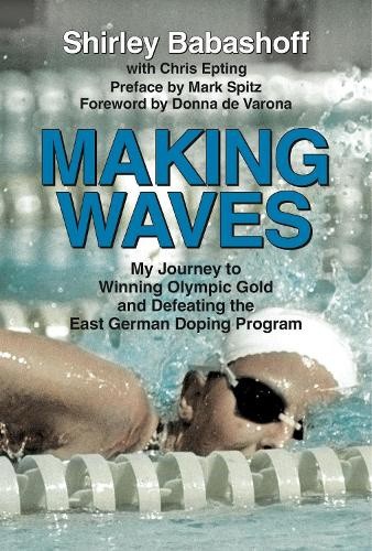 Making Waves: My Journey to Winning Olympic Gold and Defeating the East German