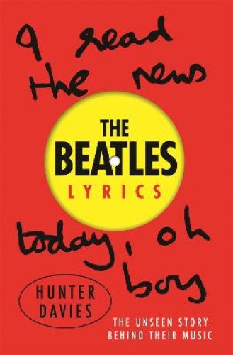The Beatles Lyrics: The Unseen Story Behind Their Music by Davies, Hunter