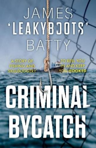 James ‘Leakyboots’ Batty Criminal Bycatch (Tascabile)