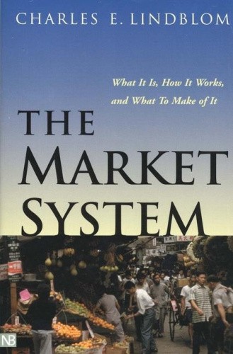 The Market System: What It Is, How It Works, and What To Make of It (The