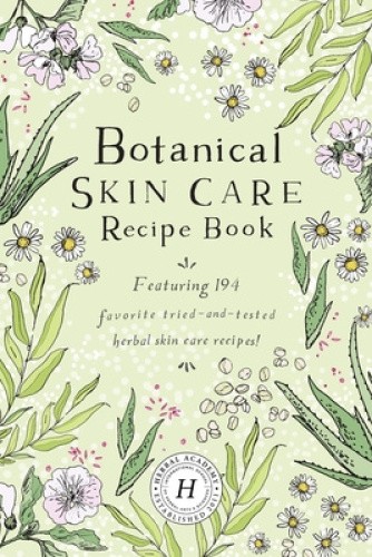 Botanical Skin Care Recipe Book by The Herbal Academy [Paperback]