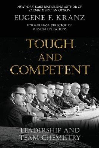 Tough and Competent: Leadership and Team Chemistry by Eugene F Kranz [Paperback]