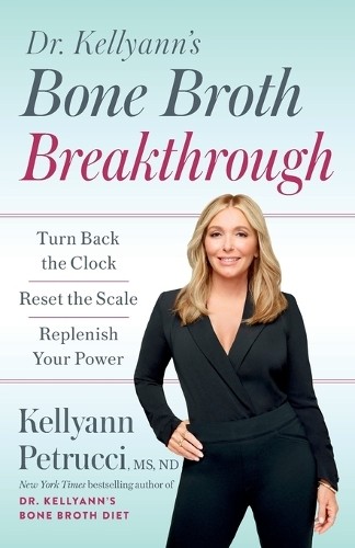 Kellyann Petrucci Dr. Kellyann's Bone Broth Breakthrough (Tascabile)