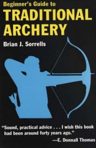 Beginner's Guide to Traditional Archery by Sorrells, Brian J. [Paperback]