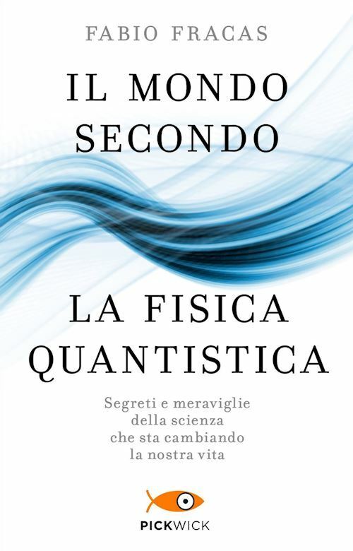 MONDO SECONDO LA FISICA QUANTISTICA. SEGRETI E MERAVIGLIE DELLA SCIENZA CHE STA