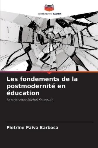 Pietrine Paiva Barbos Les fondements de la postmodernité en éducatio (Tascabile)