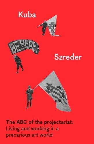 Kuba Szreder The ABC of the Projectariat (Tascabile) Whitworth Manuals