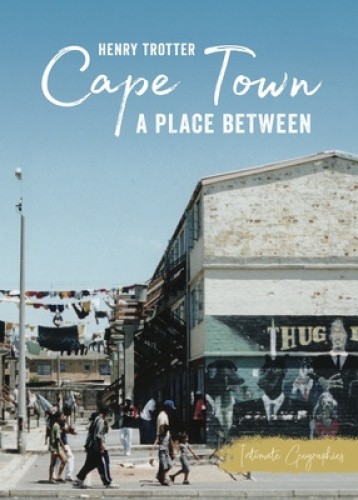 Cape Town: A Place Between (Intimate Geographies) by Trotter, Henry [Paperback]