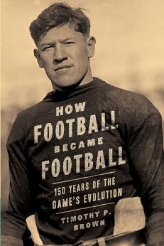 How Football Became Football: 150 Years of the Game's Evolution [Paperback]