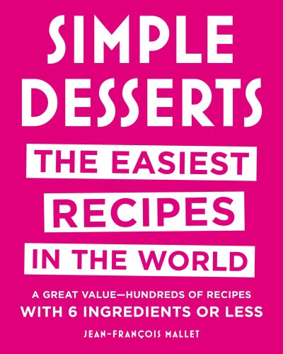 Simple Desserts: The Easiest Recipes in the World by Mallet, Jean-Francois