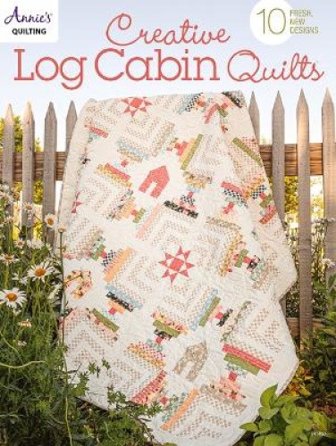 Creative Log Cabin Quilts: 10 Fresh, New Designs by Annie's Quilting [Paperback]