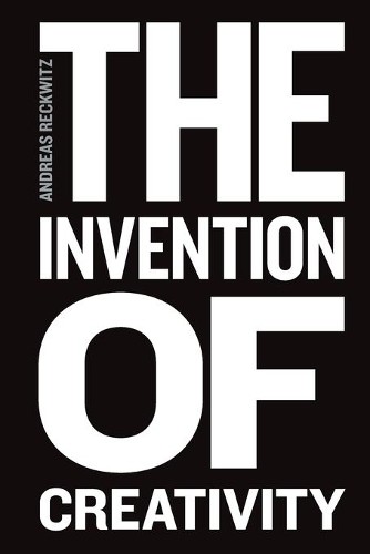 Andreas Reckwitz The Invention of Creativity (Tascabile)