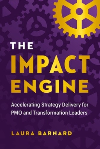 The IMPACT Engine: Accelerating Strategy Delivery for PMO and Transformation