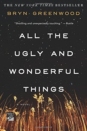 GREENWOOD, B: ALL THE UGLY & WONDERFUL THINGS by Bryn Greenwood [Paperback]