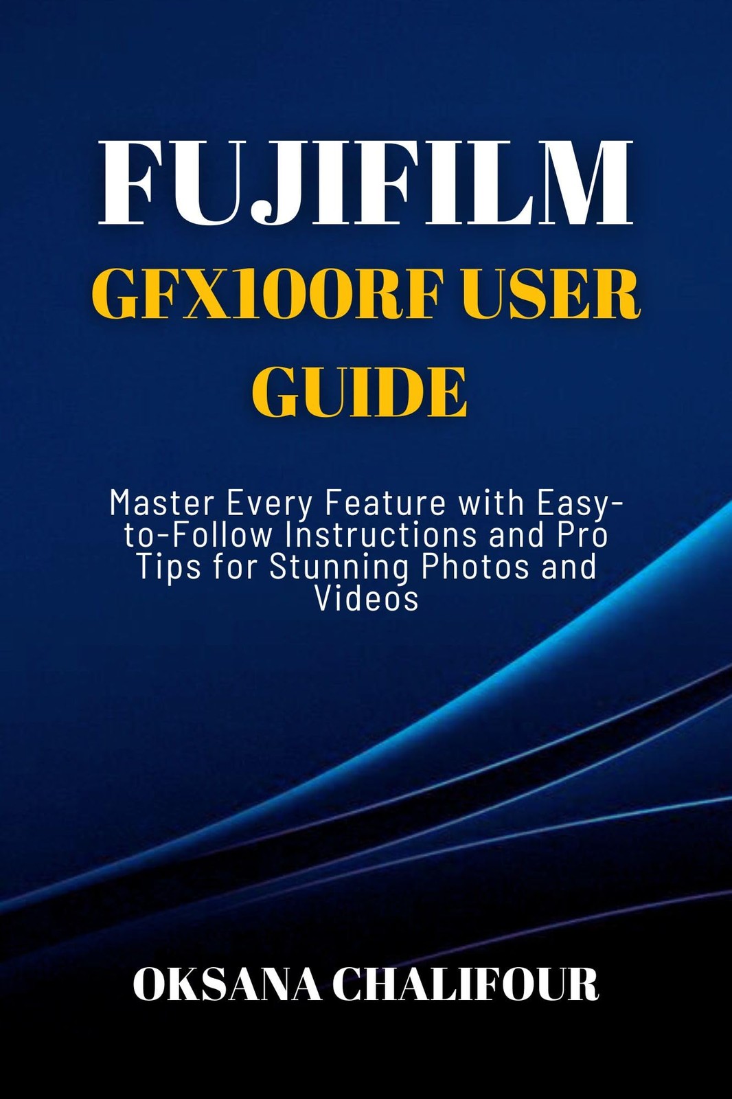 Oksana Chalifou Fujifilm GFX100RF User Guide: Master Every Feature w (Tascabile)