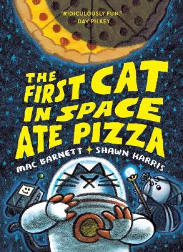 The First Cat in Space Ate Pizza (First Cat in Space The) by Mac Barnett