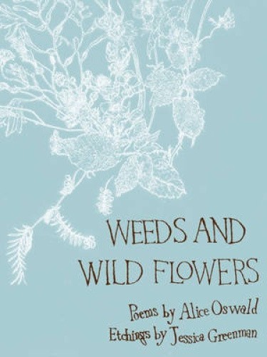 Weeds and Wild Flowers by Alice Oswald [Hardback]