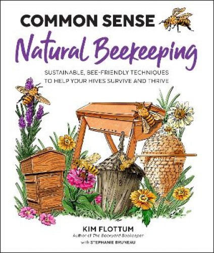 Common Sense Natural Beekeeping: Sustainable, Bee-Friendly Techniques to Help