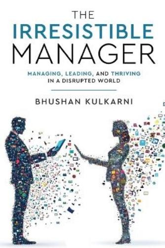 Bhushan Kulkarn The Irresistible Manager - Managing, Leading and Thr (Tascabile)