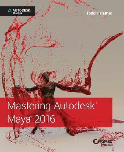 Mastering Autodesk Maya 2016 - Autodesk Official Press by Palamar, Todd