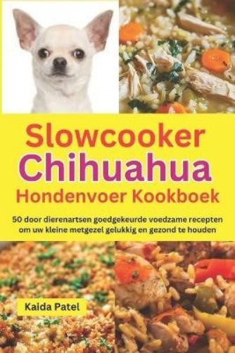 Kaida Patel Slowcooker Chihuahua Hondenvoer Kookboek (Tascabile)