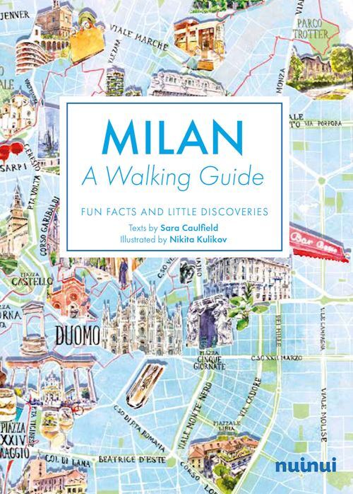 MILAN. A WALKING GUIDE. FUN, FACTS AND LITTLE DISCOVERIES  - CAULFIELD SARA -