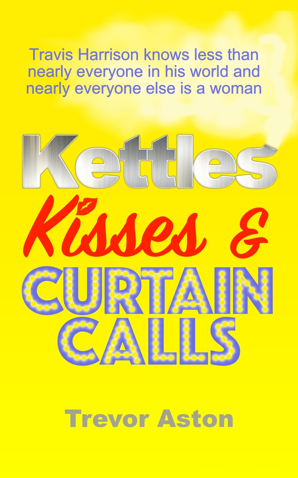 Trevor Aston Kettles, Kisses and Curtain Calls (Tascabile)