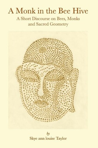 Skye Ann Louise Taylor A Monk in the Bee Hive (Tascabile)