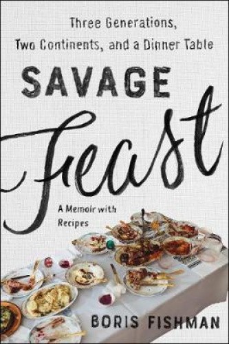 Savage Feast: Three Generations, Two Continents, and a Dinner Table (a Memoir
