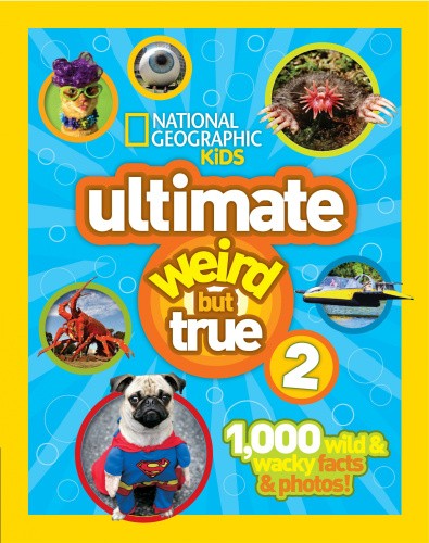 Ultimate Weird But True! 2: 1,000 Wild & Wacky Facts & Photos! (Weird But True