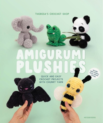 Amigurumi Plushies: Quick and Easy Crochet Projects with Chunky Yarn [Paperback]