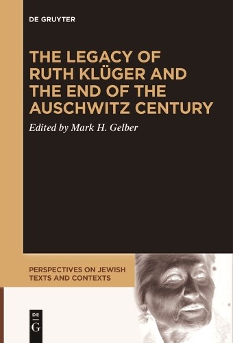 Mark H. Gelber The Legacy of Ruth Klüger and the End of the Auschwit (Tascabile)