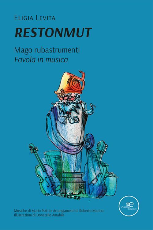 Libri Eligia Levita - Restonmut. Mago Rubastrumenti. Favola In Musica