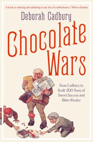 Chocolate Wars: From Cadbury to Kraft: 200 years of Sweet Success and Bitter