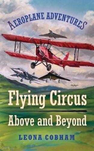 Leona Cobham Flying Circus Above and Beyond (Tascabile) Aeroplane Adventures