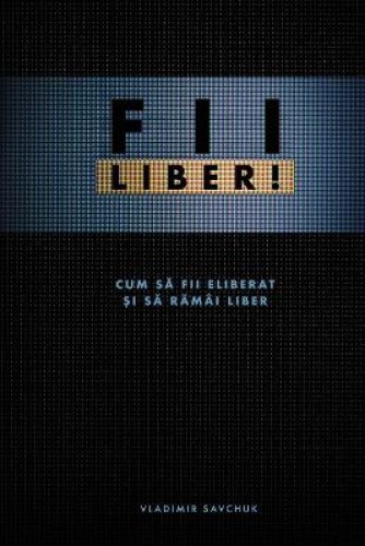 FII LIBER! (Romanian edition) [Romanian] by Savchuk, Vladimir [Paperback]