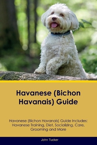John Tucker Havanese (Bichon Havanais) Guide Havanese Guide Includes (Tascabile)