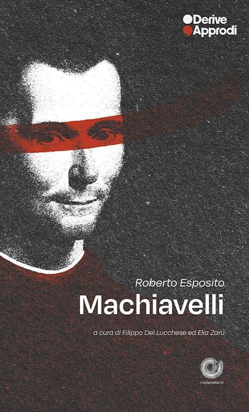 MACHIAVELLI  - ESPOSITO ROBERTO, DEL LUCCHESE F. (Curatore) - DeriveApprodi