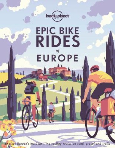 Lonely Planet Epic Bike Rides of Europe (Epic) by Lonely Planet [Hardback]