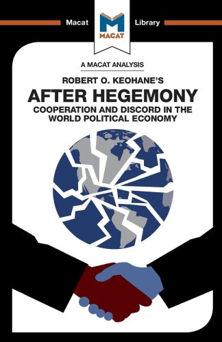 An Analysis of Robert O. Keohane's After Hegemony (The Macat Library)