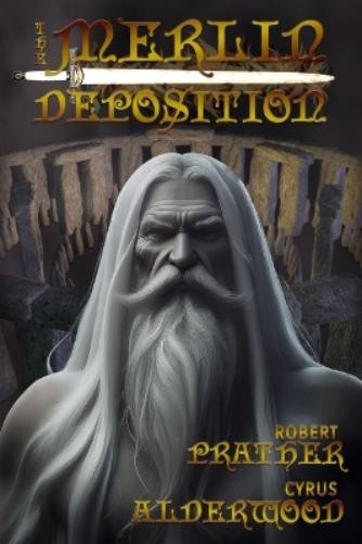 Cyrus Alderwood Robert Prather The Merlin Deposition (Copertina rigida)