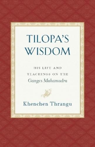 Khenchen Thrangu Tilopa's Wisdom (Tascabile)