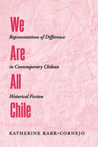 We Are All Chile: Representations of Difference in Contemporary Chilean