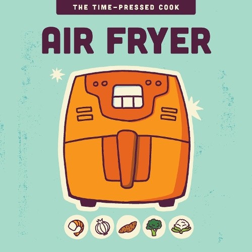 Air Fryer (Time-Pressed Cook The) by Editors Of the Harvard Common Press