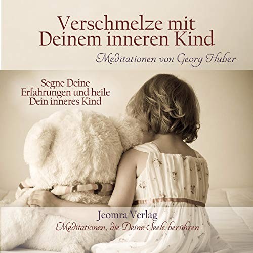 Georg Huber Verschmelze mit Deinem inneren Kind: Segne Deine Erfahru (Audiobook)
