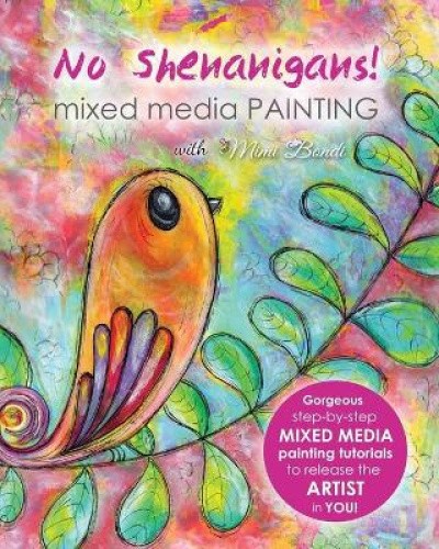 No Shenanigans! Mixed Media Painting: No-nonsense tutorials from start to
