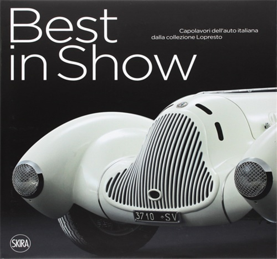 - Best in Show. Capolavori italiani dalla collezione Lopresto. Italian Car Mast