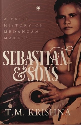 Sebastian & Sons: A Brief History Of The Mrdangam Makers [Paperback]