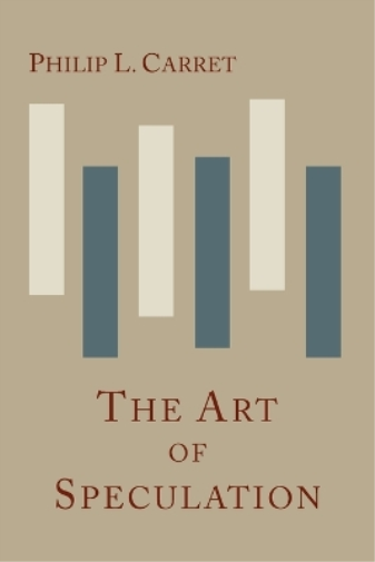Philip L Carret The Art of Speculation (Tascabile)