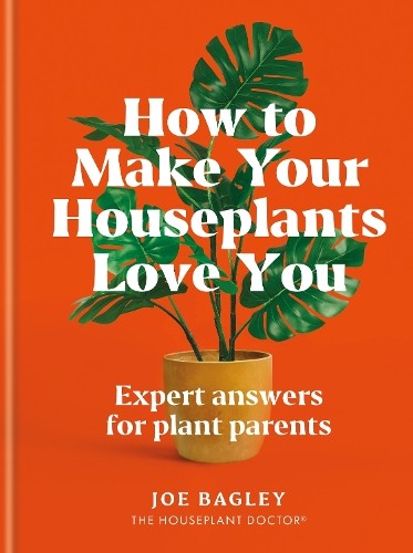 Joe Bagley How to Make Your Houseplants Love You (Copertina rigida)